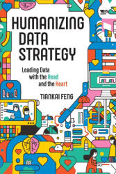 Humanizing Data Strategy - Tiankai Feng (ISBN: 9781634625159)