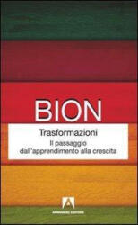 Trasformazioni. Il passaggio dall'apprendimento alla crescita - Wilfred R. Bion (ISBN: 9788866770817)