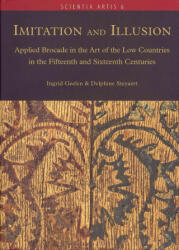 Imitation and Illusion: Applied Brocade in the Art of the Low Countries in the Fifteenth and Sixteenth Centuries - I. Geelen, D. Steyaert, Ingrid Geelen (ISBN: 9782930054117)