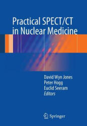 Practical SPECT/CT in Nuclear Medicine - David Wyn Jones, Peter Hogg, Euclid Seeram (ISBN: 9781447147022)