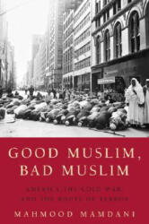 Good Muslim, Bad Muslim: America, the Cold War, and the Roots of Terror - Mahmood Mamdani (ISBN: 9780385515375)