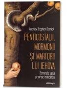Penticostalii, mormonii si martorii lui Iehova. Semnele unui proroc mincinos - Andrew Stephen Damick (ISBN: 9786303011431)