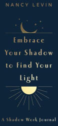 Embrace Your Shadow to Find Your Light - Levin, Nancy (ISBN: 9781401978938)