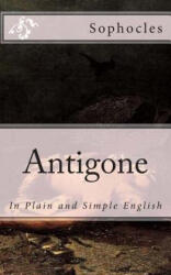 Antigone: In Plain and Simple English - Sophocles, Bookcaps (ISBN: 9781477403099)