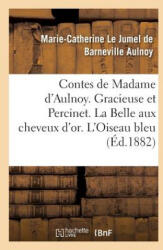 Contes de Madame d'Aulnoy. Gracieuse Et Percinet. La Belle Aux Cheveux d'Or - AULNOY-M-C (ISBN: 9782014053487)