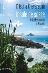 Insule de soare. De la Mediterana la Atlantic - Cristina Cheveresan (ISBN: 9789735085827)