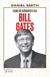 Cum sa gandesti ca Bill Gates - Daniel Smith (ISBN: 9786066396639)