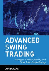 Advanced Swing Trading - Strategies to Predict, Identify and Trade Future Market Swings - John Crane (ISBN: 9780471462569)