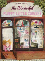 The Wonderful Fluffy Little Squishy - Baeatrice Alemagna, Beatrice Almagna, Beatrice Alemagna (ISBN: 9781592701803)