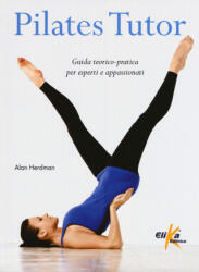 Pilates tutor. Guida teorico-pratica per esperti e appassionati - Alan Herdman, F. Distasi (ISBN: 9788898574162)