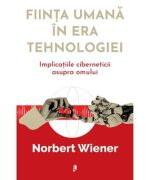 Fiinta umana in era tehnologiei - Norbert Wiener (ISBN: 9786068998855)