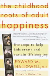 The Childhood Roots of Adult Happiness - Edward M. Hallowell (ISBN: 9780345442338)