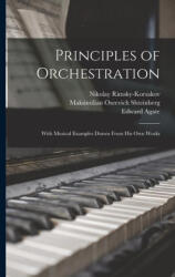 Principles of Orchestration: With Musical Examples Drawn From his own Works - Maksimilian Oseevich Shteinberg, Edward Agate (ISBN: 9781015394827)