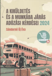 A KIKÜLDETÉS ÉS A MUNKÁBA JÁRÁS ADÓZÁSI KÉRDÉSEI 2024 (ISBN: 9786158204828)