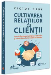 Cultivarea relatiilor cu clientii - Victor Dank (ISBN: 9786306536207)