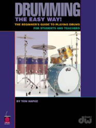 Drumming the Easy Way! : The Beginner's Guide to Playing Drums for Students and Teachers - Tom Hapke, Tom Hapke (ISBN: 9781575602547)