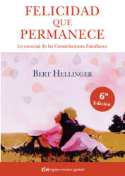 Felicidad que permanece: Lo esencial de las Constelaciones Familiares - Bert Hellinger (ISBN: 9788494479823)