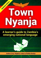 Town Nyanja: a Learner's Guide to Zambia's Emerging National Language (ISBN: 9781300756002)