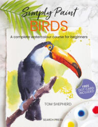 Simply Birds: A Complete Watercolour Course for Beginners - Shepherd, Tom (ISBN: 9781800921795)
