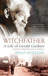 Witchfather - A Life of Gerald Gardner Vol2. From Witch Cult to Wicca - Philip Heselton (ISBN: 9781913660154)