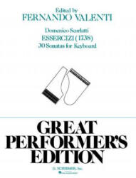 Essercizi: 30 Sonatas - Great Performer's Edition: Harpsichord or Piano Solo - Domenico Scarlatti, Fernando Valenti (ISBN: 9781495064821)