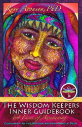 The Wisdom Keepers Inner Guidebook: 64 Faces of Awakening - Rosy Aronson Ph D, Ann Cameron (ISBN: 9780997023008)