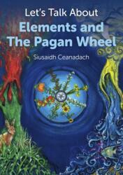 Let's Talk About Elements and the Pagan Wheel (ISBN: 9781780995618)