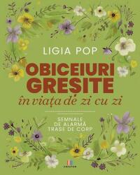 Obiceiuri gresite in viata de zi cu zi. Semnale de alarma trase de corp - Ligia Pop (ISBN: 9786060298007)