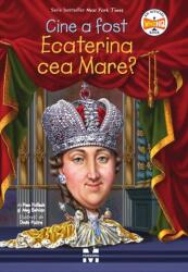 Cine a fost Ecaterina cea Mare? - Pam Pollack, Meg Belviso (ISBN: 9786069787465)