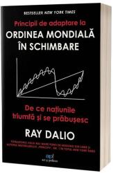 Principii de adaptare la ordinea mondiala in schimbare. De ce natiunile triumfa si se prabusesc - Ray Dalio (ISBN: 9786303032269)