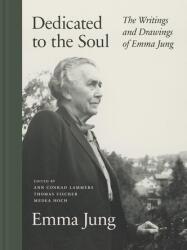 Dedicated to the Soul - The Writings and Drawings of Emma Jung - Emma Jung, Ann Conrad Lammers, Thomas Fischer, Medea Hoch, Alison Kappes (ISBN: 9780691253275)