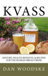 Kvass: History, Health Benefits, & Recipes for the Russian Bread Drink - Dan Woodske (ISBN: 9781475173215)