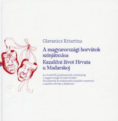 A magyarországi horvátok színjátszása / Kazali¹ni ¾ivot Hrvata u Maðarskoj (ISBN: 9789636680176)