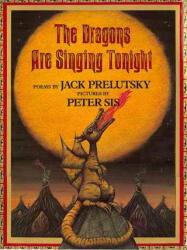 The Dragons Are Singing Tonight - Jack Prelutsky, Peter Sis (ISBN: 9780688161620)