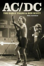 AC/DC - The Early Years - Neil Daniels, Bon Scott (2013)