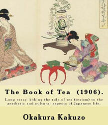 The Book of Tea. By: Okakura Kakuzo: The Book of Tea (ISBN: 9781546704256)