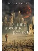 O lume aproape perfecta - Diane Cook (ISBN: 9786060069157)