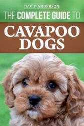Complete Guide to Cavapoo Dogs - David Anderson (ISBN: 9781985723092)