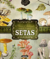 Atlas Ilustrado de Las Setas - Susaeta Publishing Inc (ISBN: 9788467722871)