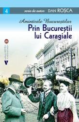Prin Bucurestii lui Caragiale - Dan Rosca (ISBN: 9786060812487)
