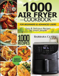 1000 Air Fryer Cookbook for Beginners and Advanced Users - Cutts Barbara Cutts (ISBN: 9781638100393)