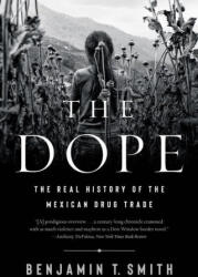 Dope - The Real History of the Mexican Drug Trade - Benjamin T. Smith (ISBN: 9781324021827)