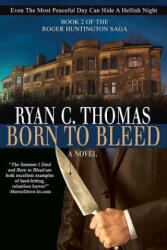 Born To Bleed: The Roger Huntington Saga, Book 2 - Ryan C Thomas (ISBN: 9781977576361)