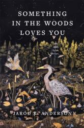 Something in the Woods Loves You - ANDERSON JAROD K (ISBN: 9781643262291)