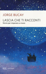 Lascia che ti racconti. Storie per imparare a vivere - Jorge Bucay, M. Finassi Parolo (ISBN: 9788817074575)