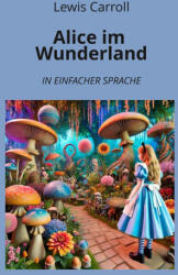 Alice im Wunderland: In Einfacher Sprache - André Graf (ISBN: 9783759234803)