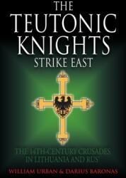 The Teutonic Knights Strike East - Darius Baronas (ISBN: 9781805000549)