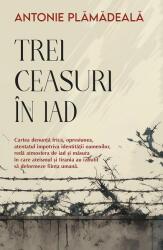 Trei ceasuri in iad - Antonie Plamadeala (ISBN: 9786303460031)
