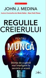Regulile creierului pentru munca - John J. Medina (ISBN: 9786303320656)