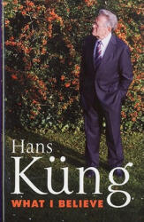 What I Believe - Hans Kung (ISBN: 9781441103161)